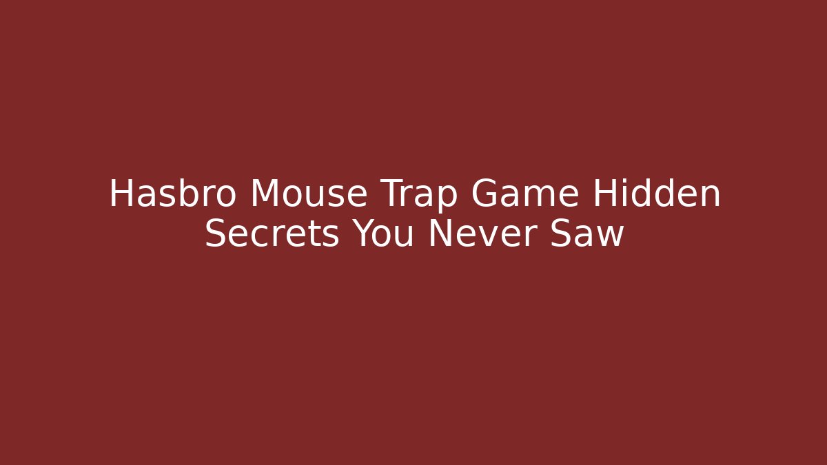Hasbro Mouse Trap Game Hidden Secrets You Never Saw