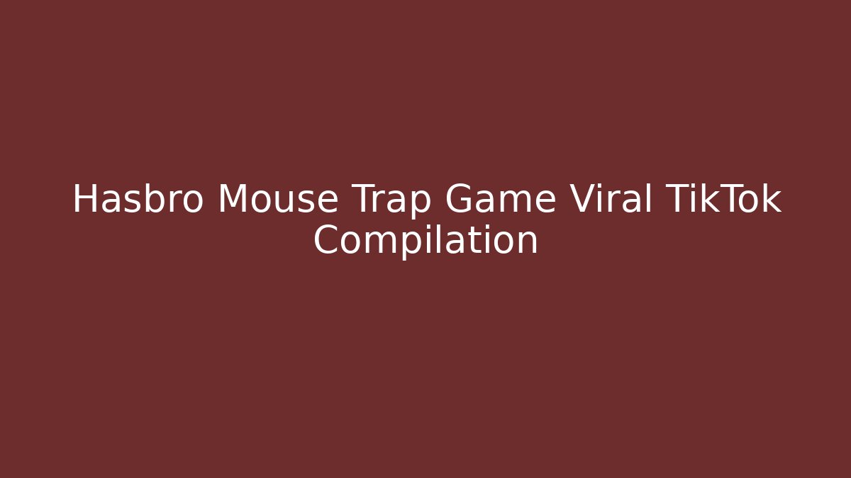 Hasbro Mouse Trap Game Viral TikTok Compilation - Create More Assets