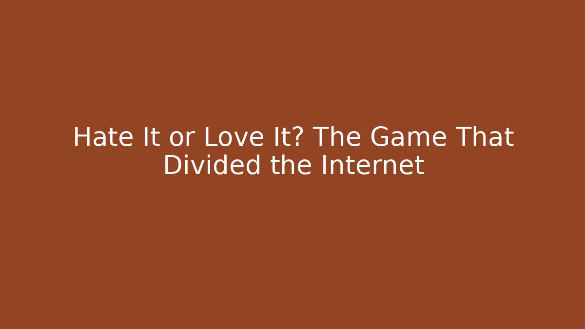 Hate It or Love It? The Game That Divided the Internet