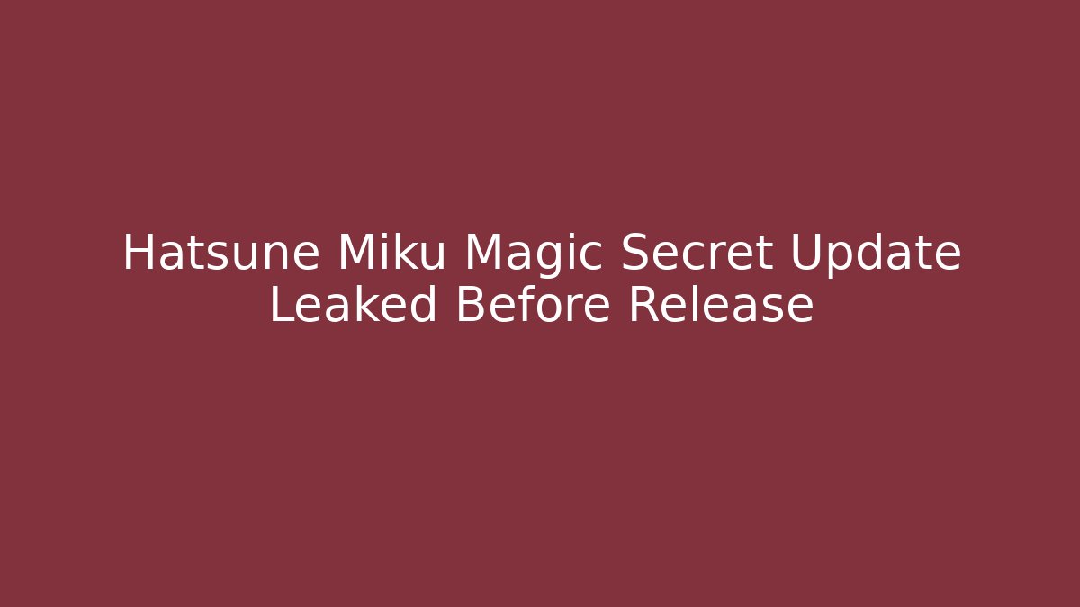 Hatsune Miku Magic Secret Update Leaked Before Release