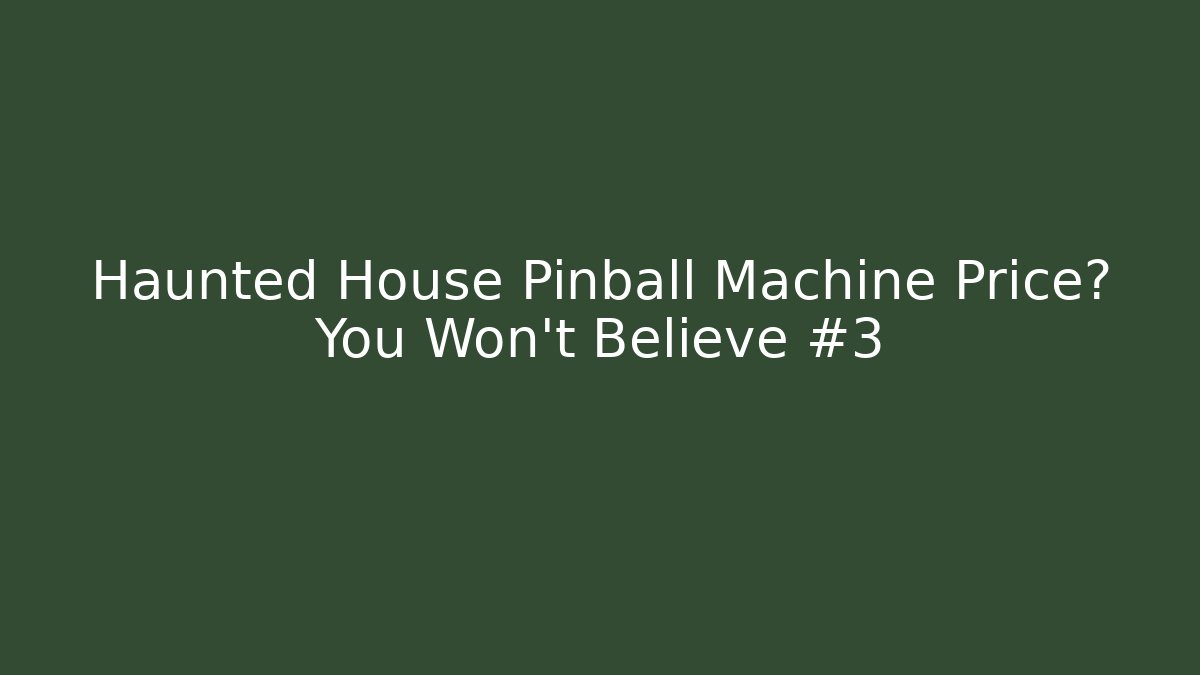 Haunted House Pinball Machine Price? You Won’t Believe #3