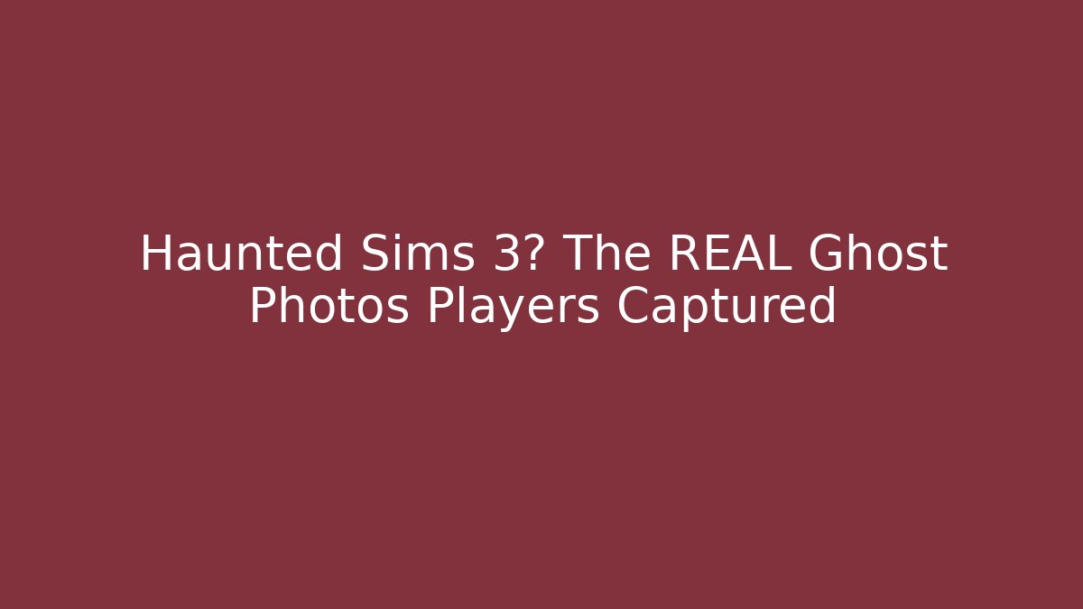 Haunted Sims 3? The REAL Ghost Photos Players Captured