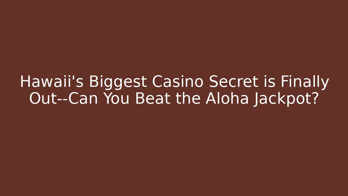 Hawaii's Biggest Casino Secret is Finally Out—Can You Beat the Aloha Jackpot?