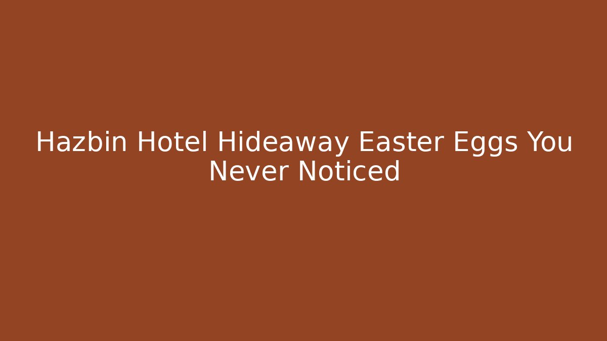 Hazbin Hotel Hideaway Easter Eggs You Never Noticed - Create More Assets