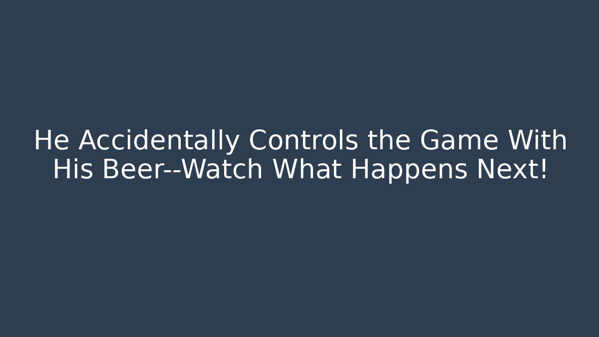 He Accidentally Controls the Game With His Beer—Watch What Happens Next!