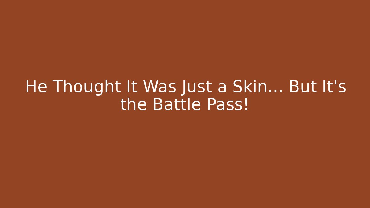 He Thought It Was Just a Skin… But It’s the Battle Pass!
