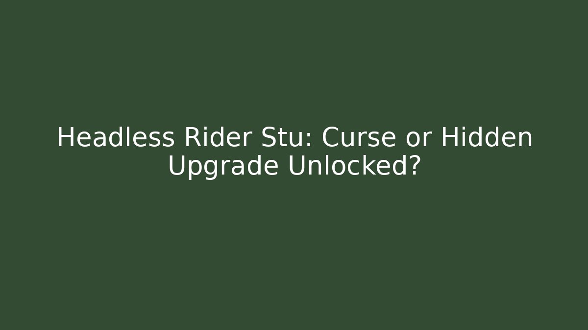 Headless Rider Stu: Curse or Hidden Upgrade Unlocked? - Create More Assets