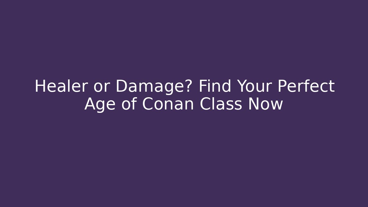Healer or Damage? Find Your Perfect Age of Conan Class Now