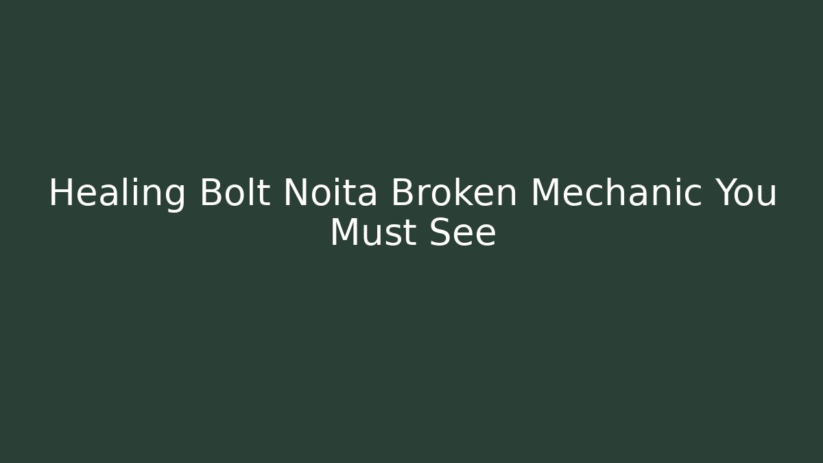 Healing Bolt Noita Broken Mechanic You Must See