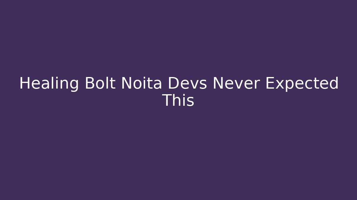 Healing Bolt Noita Devs Never Expected This