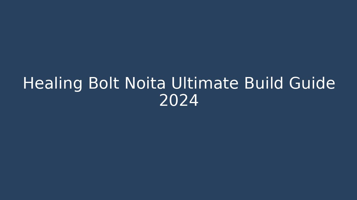 Healing Bolt Noita Ultimate Build Guide 2024 - Create More Assets