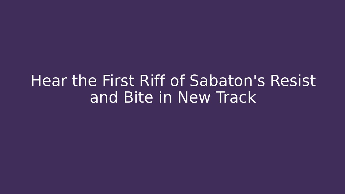 Hear the First Riff of Sabaton's Resist and Bite in New Track
