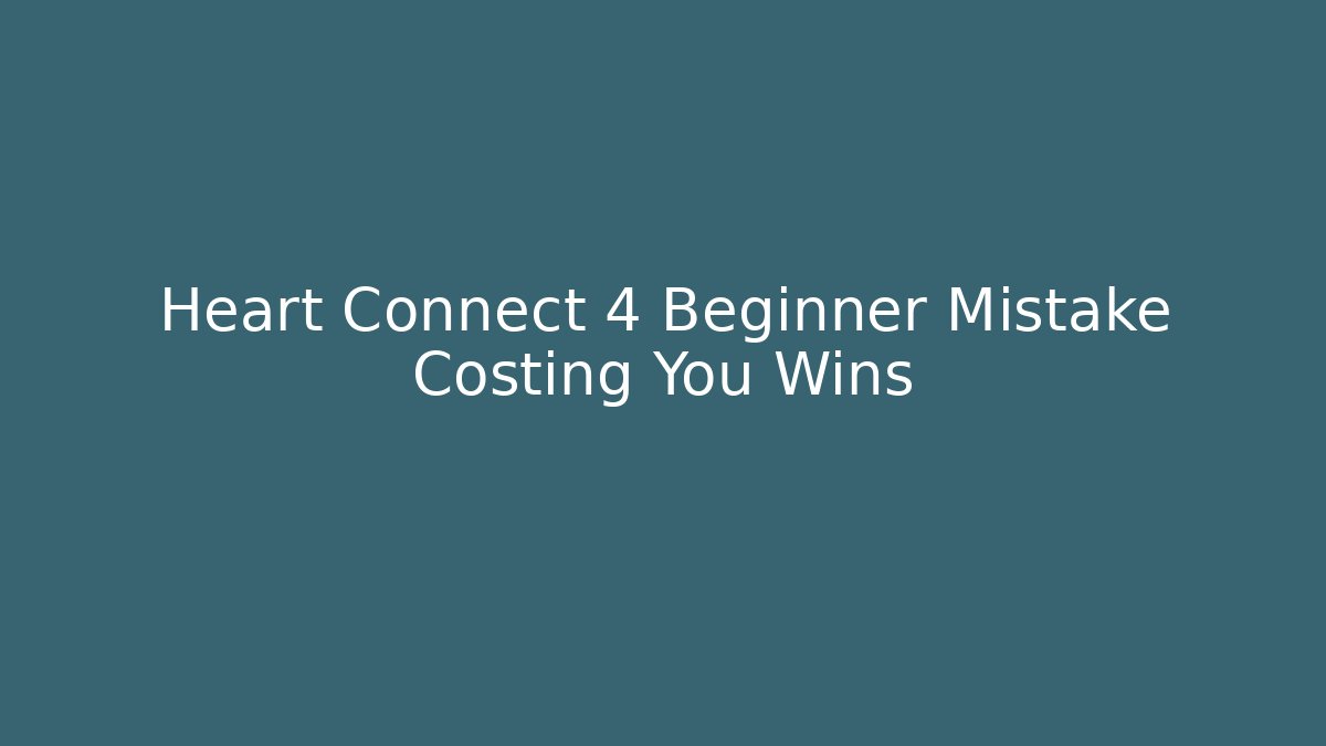 Heart Connect 4 Beginner Mistake Costing You Wins