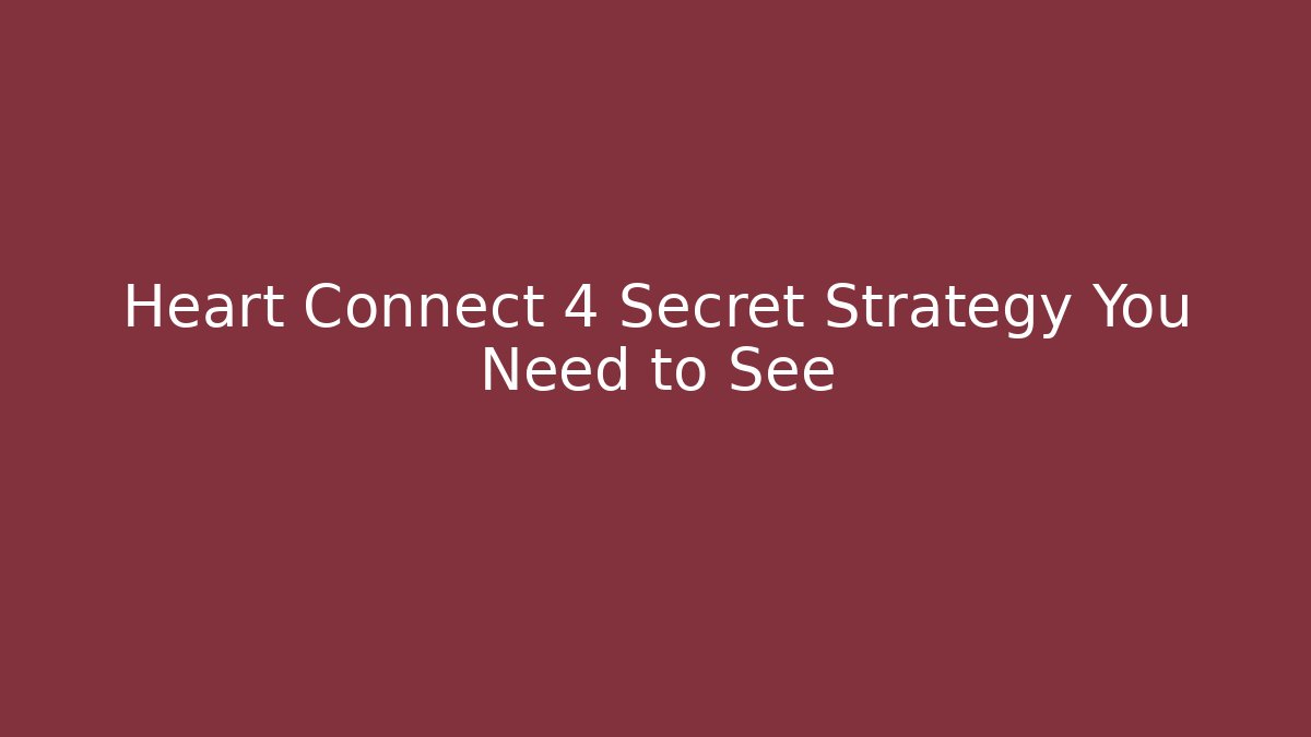 Heart Connect 4 Secret Strategy You Need to See