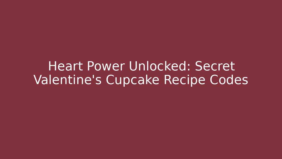 Heart Power Unlocked: Secret Valentine's Cupcake Recipe Codes