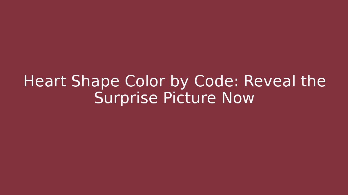 Heart Shape Color by Code: Reveal the Surprise Picture Now