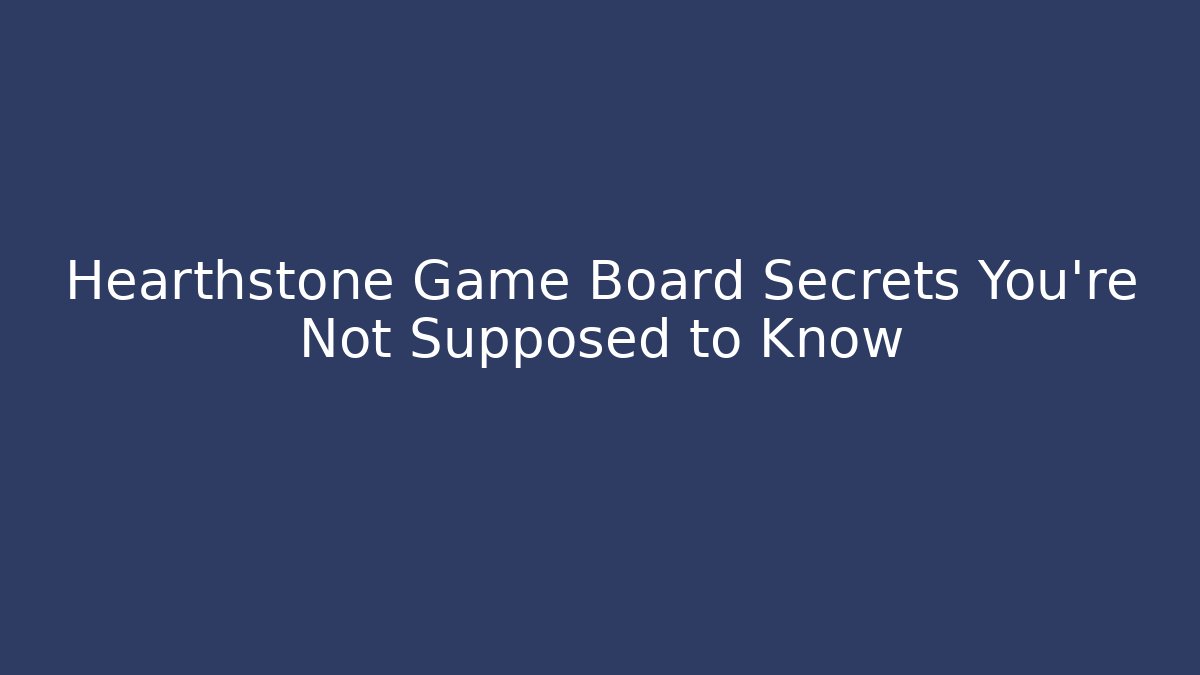 Hearthstone Game Board Secrets You’re Not Supposed to Know - Create More Assets