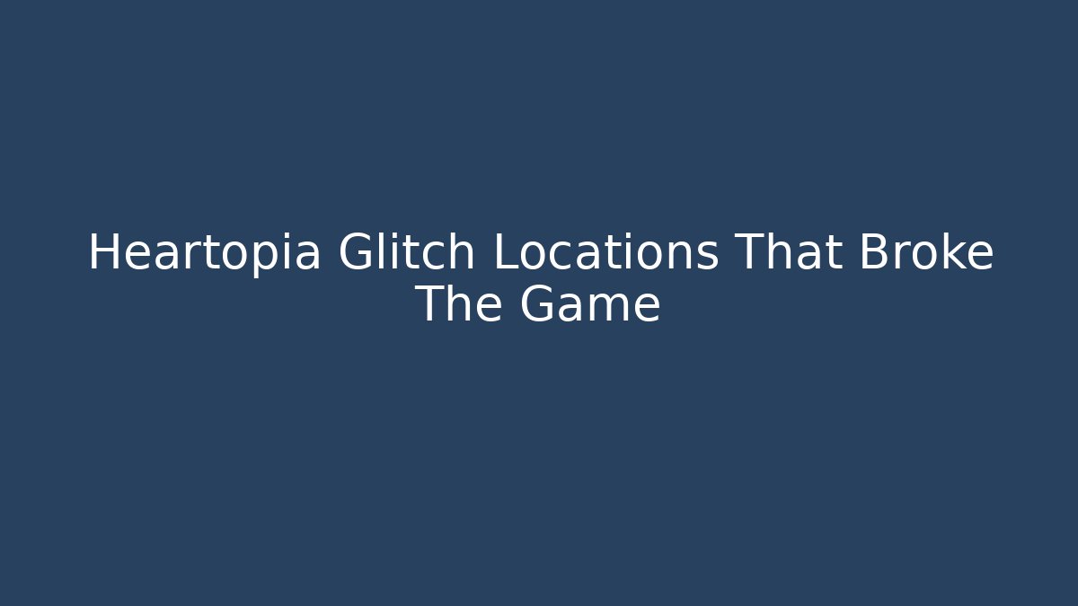 Heartopia Glitch Locations That Broke The Game