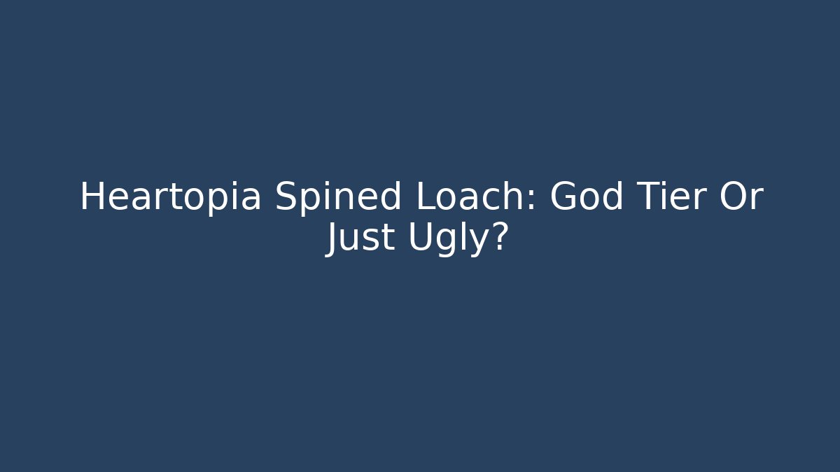 Heartopia Spined Loach: God Tier Or Just Ugly?