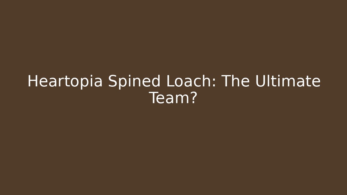Heartopia Spined Loach: The Ultimate Team? - Create More Assets