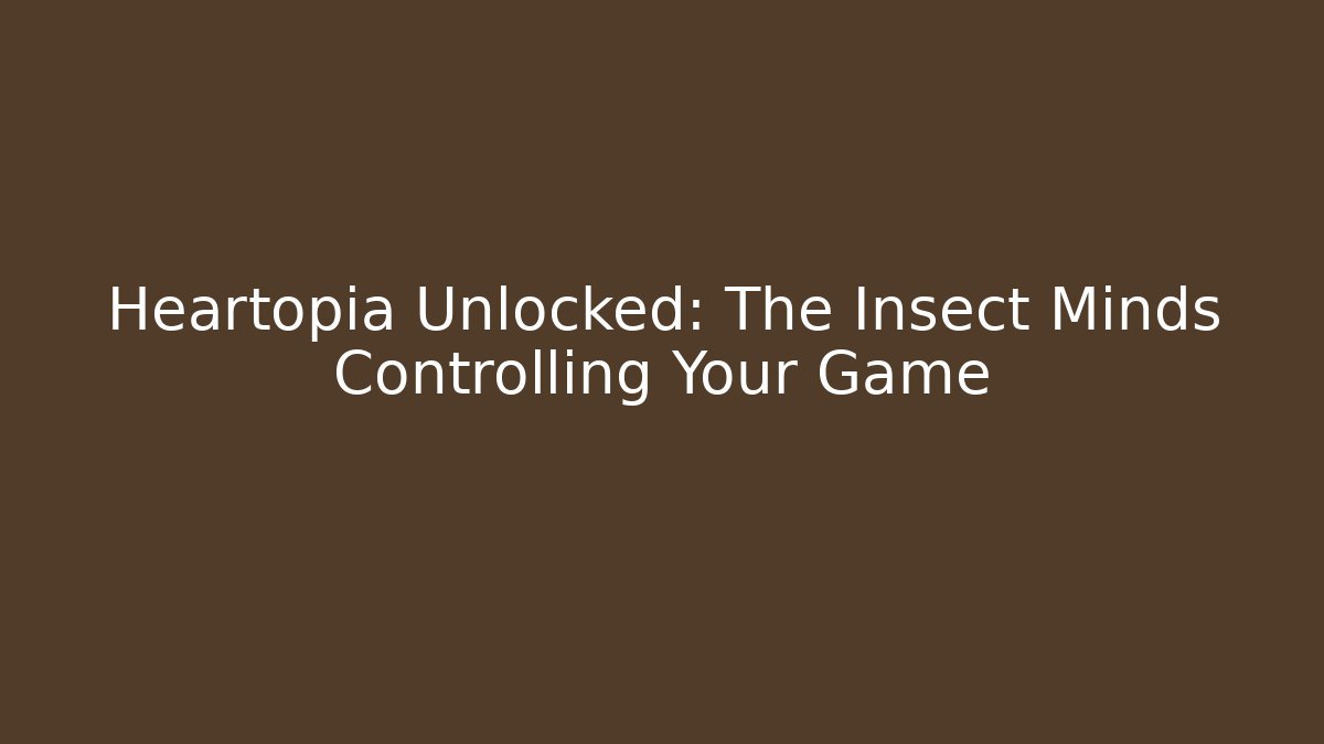 Heartopia Unlocked: The Insect Minds Controlling Your Game - Create More Assets