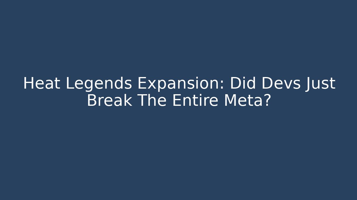 Heat Legends Expansion: Did Devs Just Break The Entire Meta?