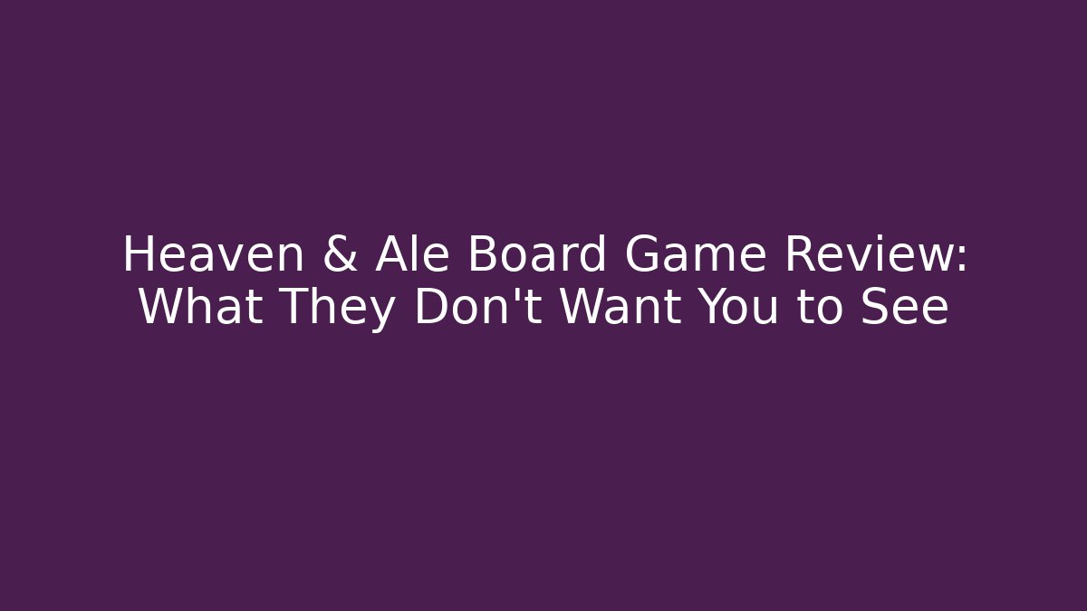 Heaven & Ale Board Game Review: What They Don’t Want You to See