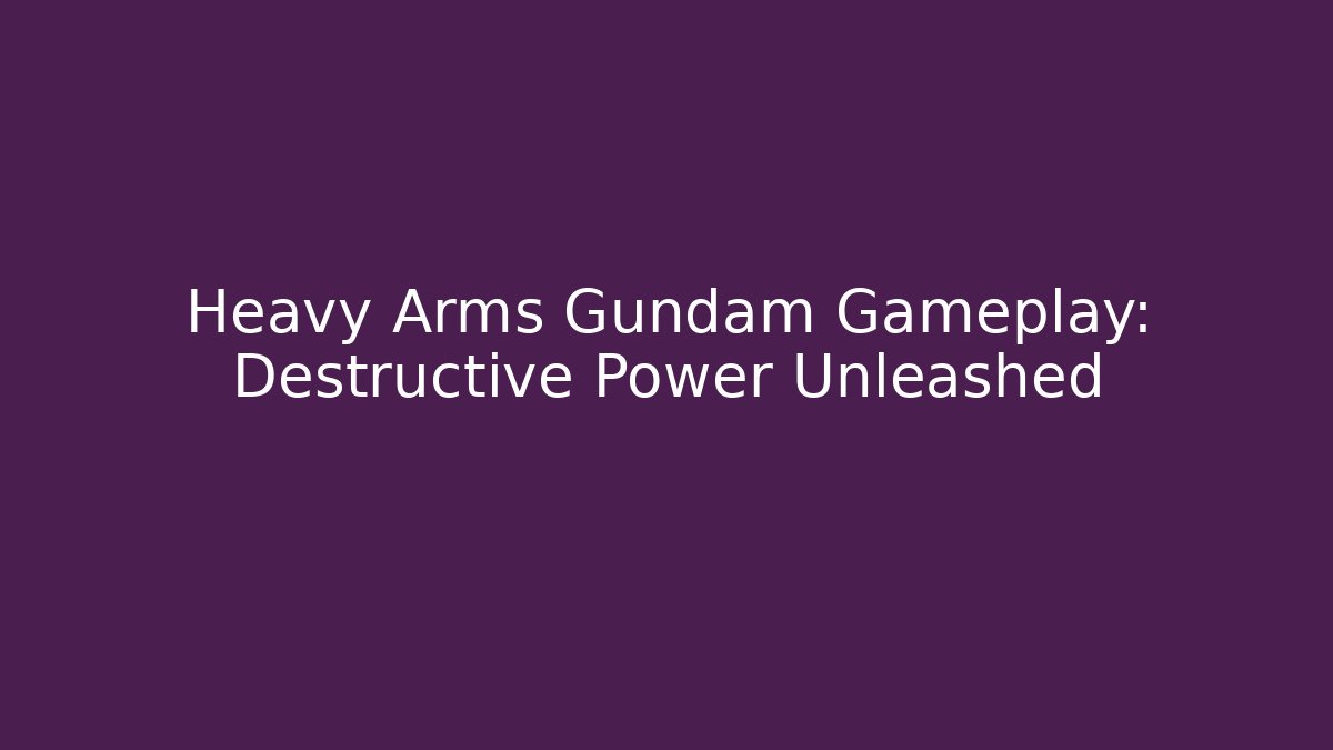 Heavy Arms Gundam Gameplay: Destructive Power Unleashed - Create More Assets