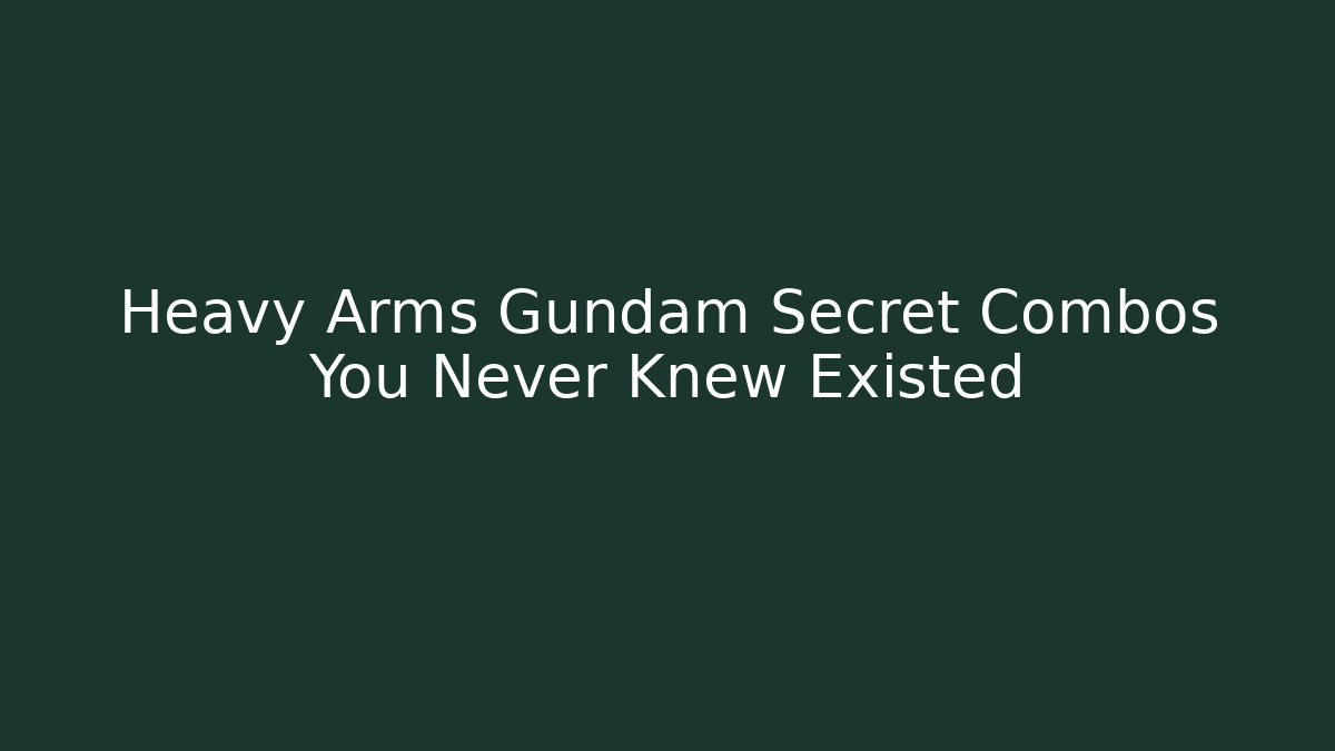 Heavy Arms Gundam Secret Combos You Never Knew Existed