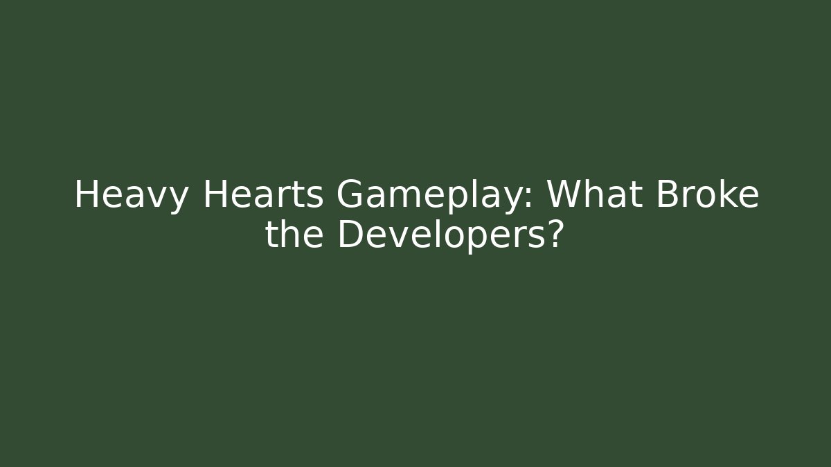 Heavy Hearts Gameplay: What Broke the Developers? - Create More Assets