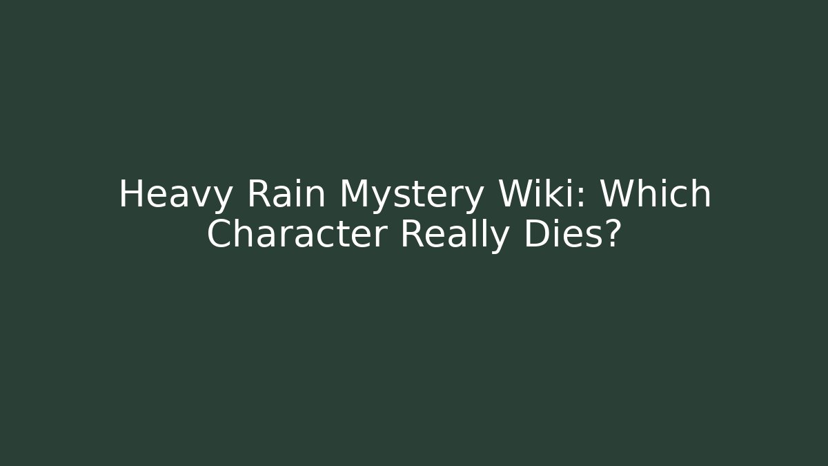 Heavy Rain Mystery Wiki: Which Character Really Dies?