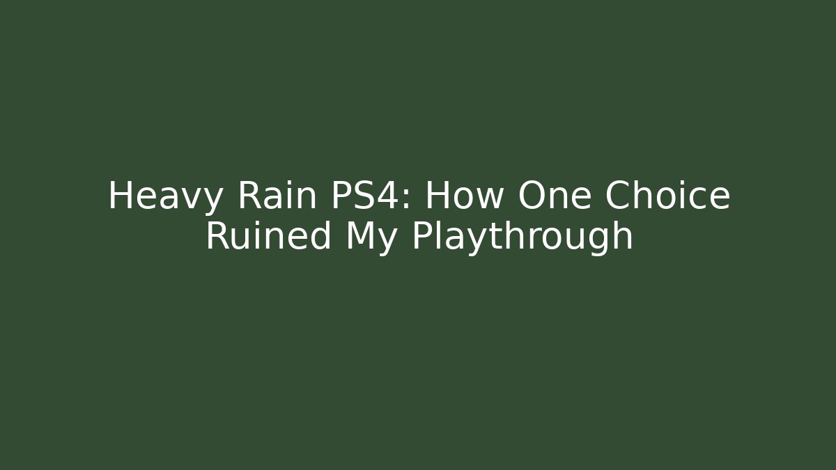 Heavy Rain PS4: How One Choice Ruined My Playthrough