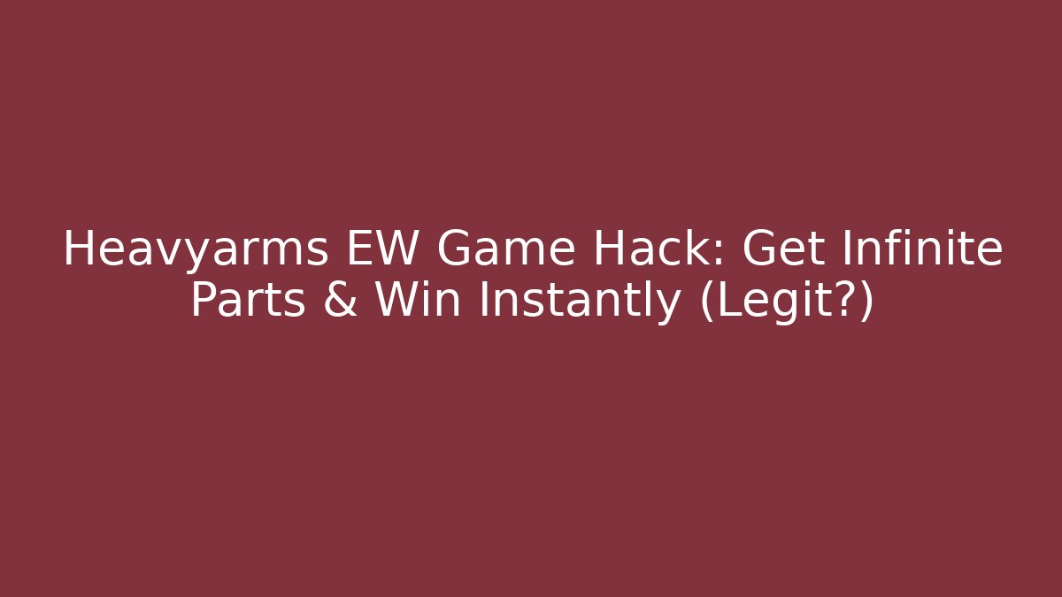 Heavyarms EW Game Hack: Get Infinite Parts & Win Instantly (Legit?) - Create More Assets