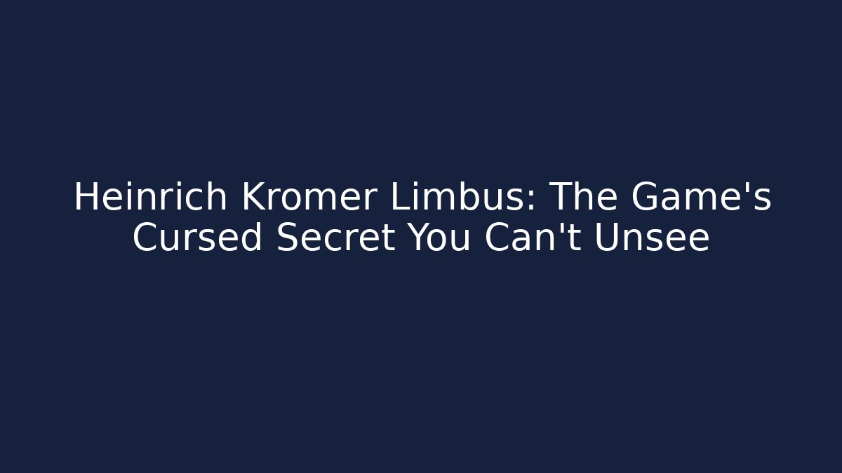 Heinrich Kromer Limbus: The Game's Cursed Secret You Can't Unsee