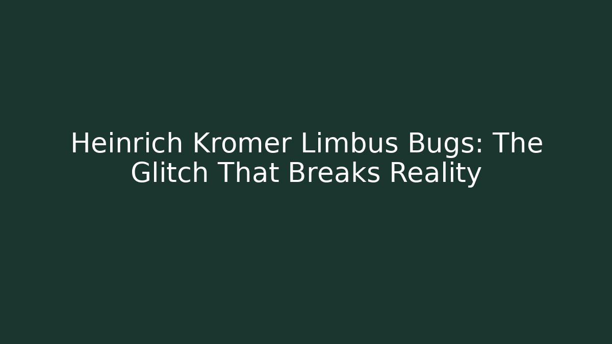Heinrich Kromer Limbus Bugs: The Glitch That Breaks Reality
