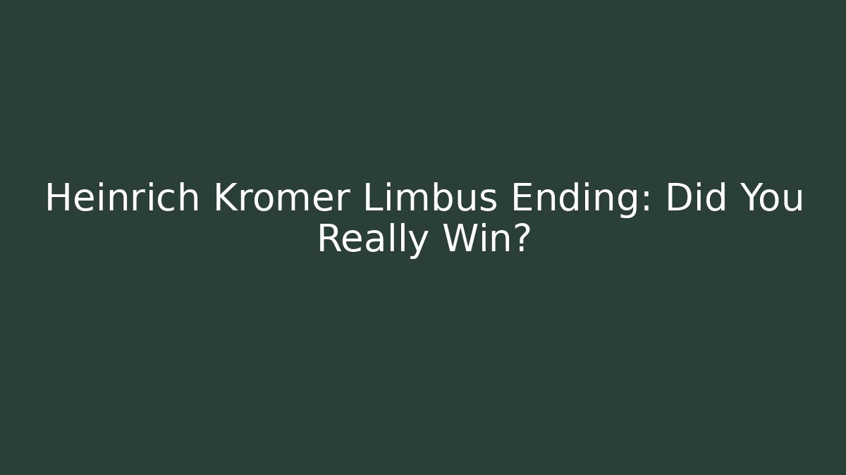 Heinrich Kromer Limbus Ending: Did You Really Win?