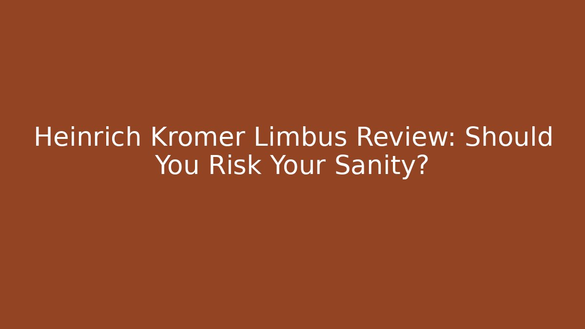 Heinrich Kromer Limbus Review: Should You Risk Your Sanity?