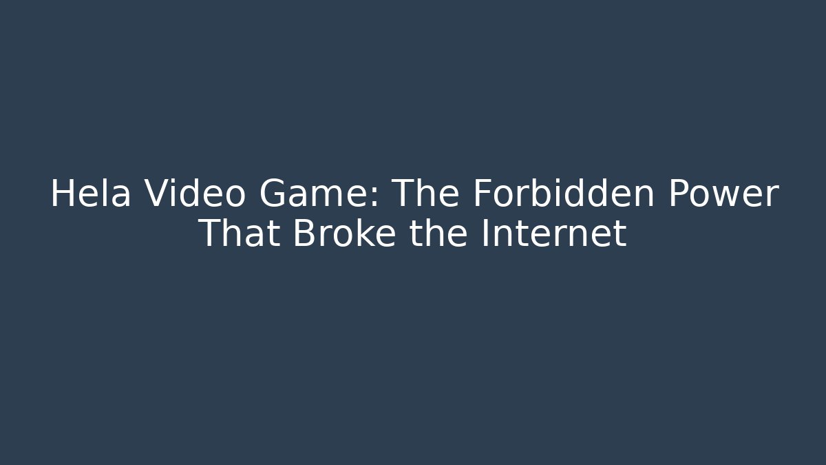Hela Video Game: The Forbidden Power That Broke the Internet