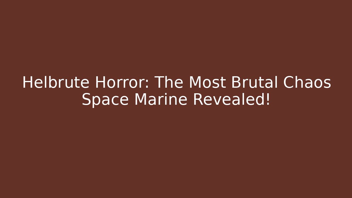 Helbrute Horror: The Most Brutal Chaos Space Marine Revealed!