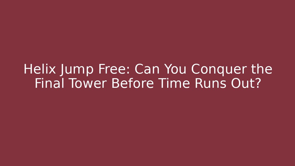 Helix Jump Free: Can You Conquer the Final Tower Before Time Runs Out?