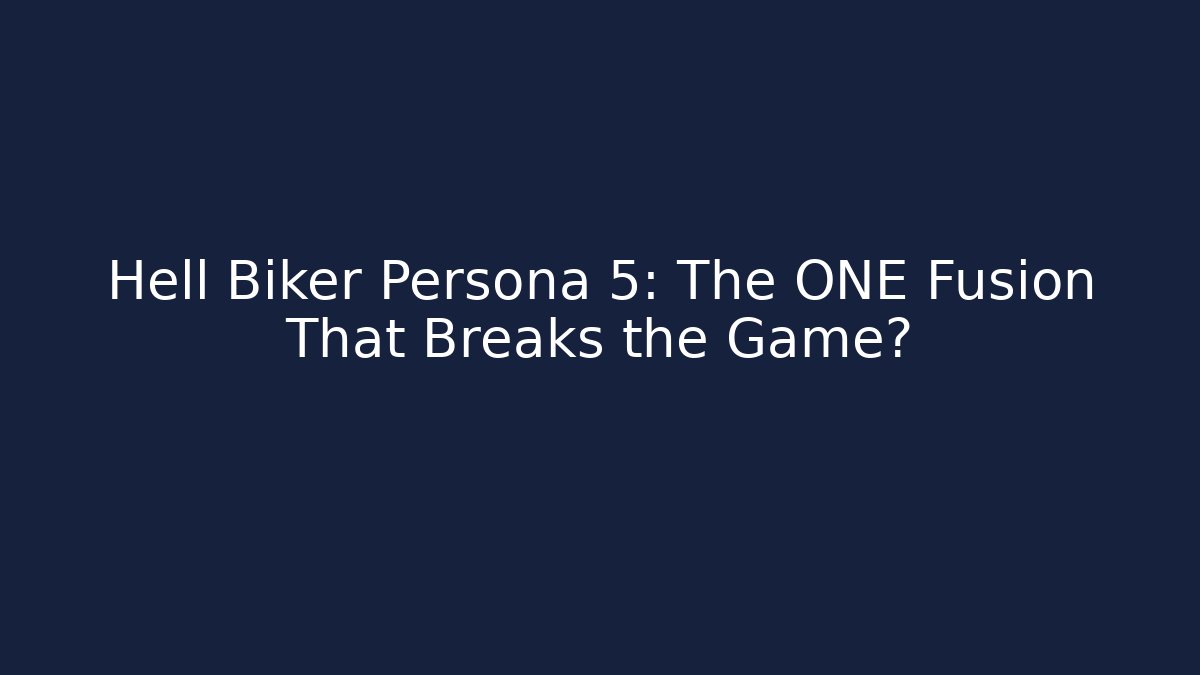 Hell Biker Persona 5: The ONE Fusion That Breaks the Game?