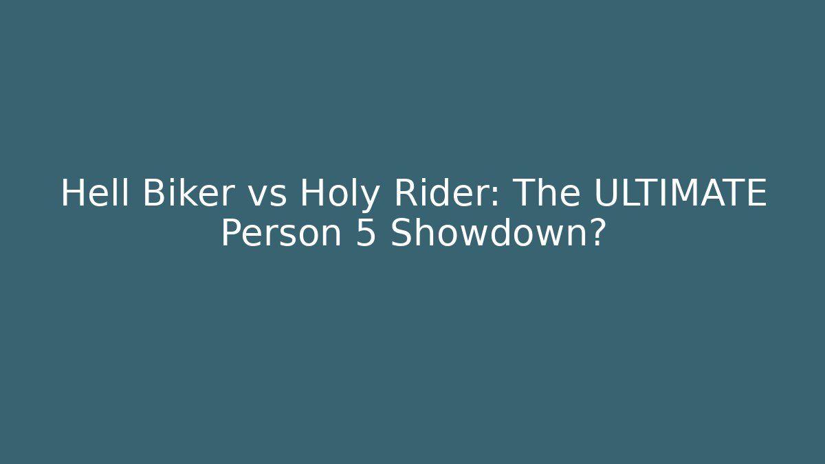 Hell Biker vs Holy Rider: The ULTIMATE Person 5 Showdown?