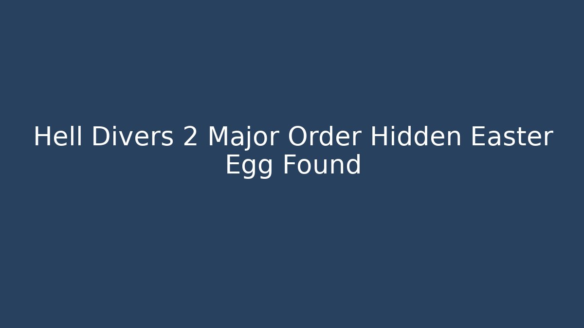 Hell Divers 2 Major Order Hidden Easter Egg Found - Create More Assets