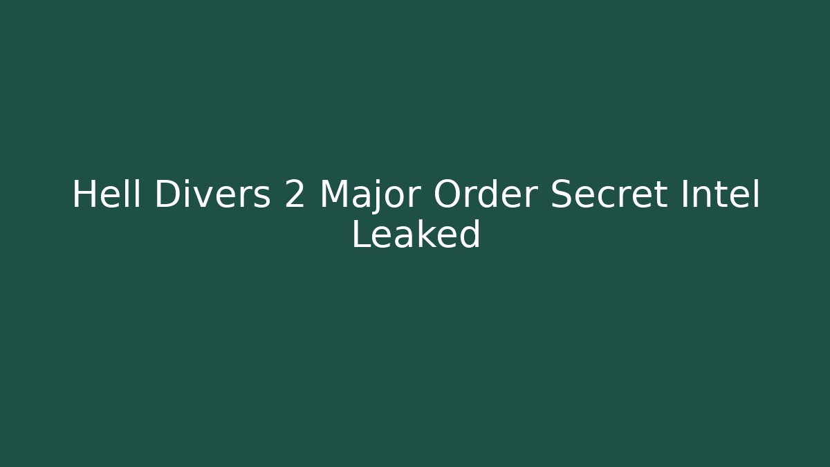 Hell Divers 2 Major Order Secret Intel Leaked