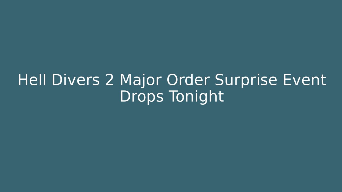 Hell Divers 2 Major Order Surprise Event Drops Tonight