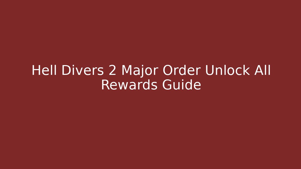 Hell Divers 2 Major Order Unlock All Rewards Guide