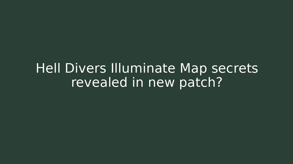 Hell Divers Illuminate Map secrets revealed in new patch?