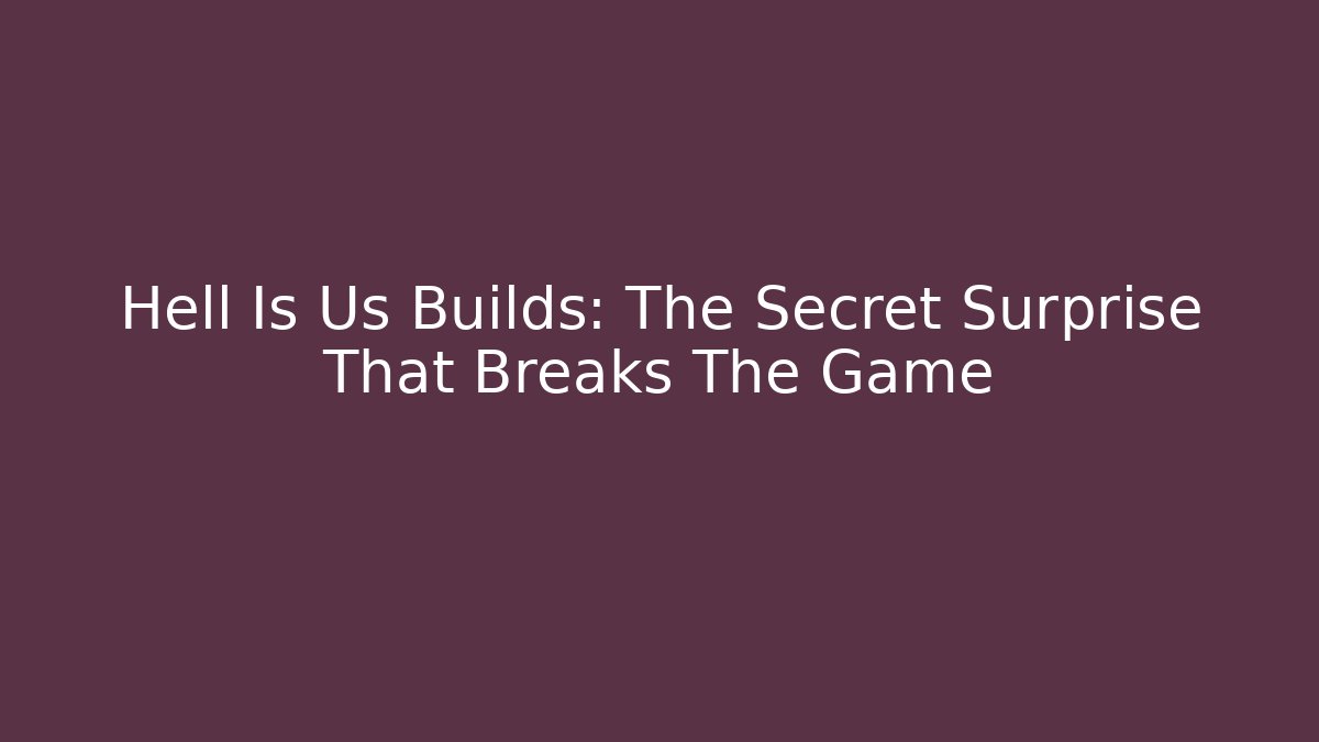 Hell Is Us Builds: The Secret Surprise That Breaks The Game