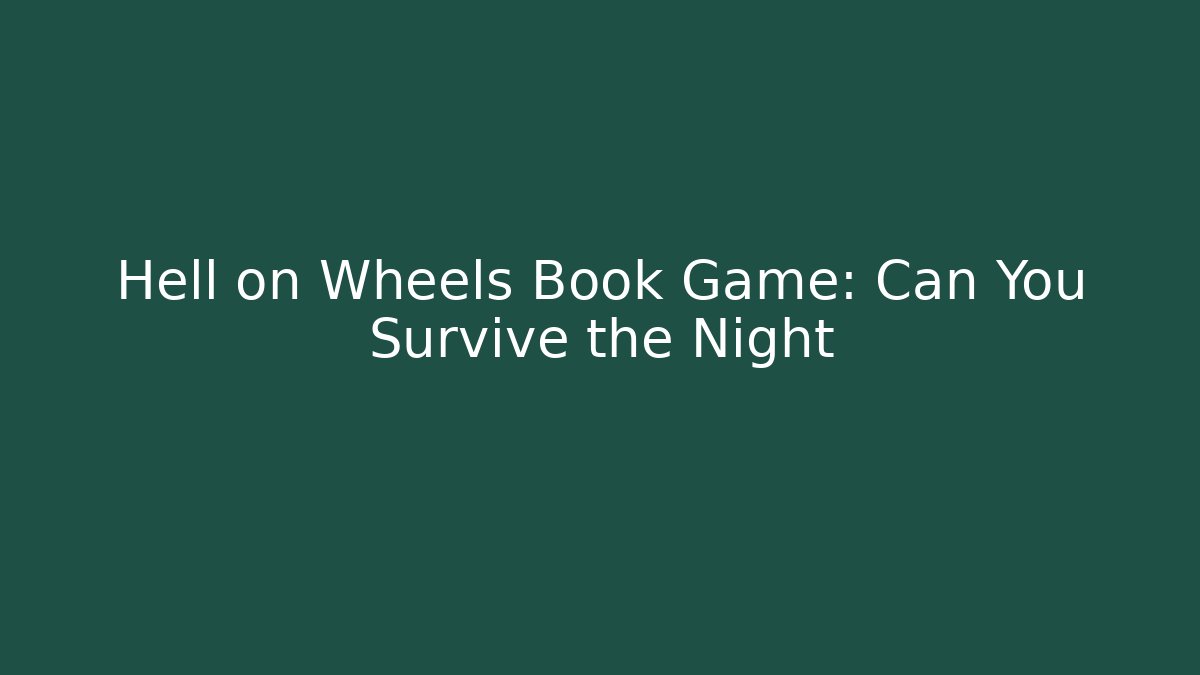 Hell on Wheels Book Game: Can You Survive the Night
