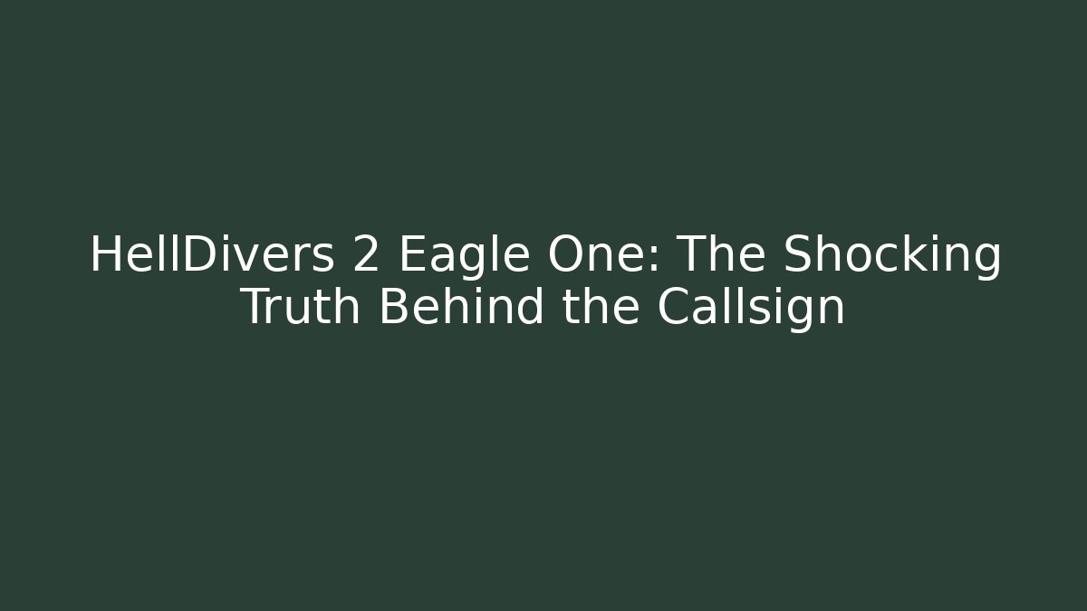 HellDivers 2 Eagle One: The Shocking Truth Behind the Callsign - Create More Assets